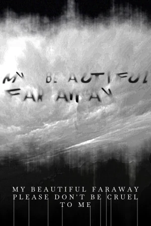 My Beautiful Faraway, Please Don't Be Cruel To Me